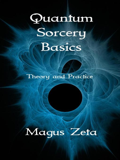 Title details for Quantum Sorcery Basics Theory and Practice by Magus Zeta - Available